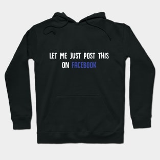 Let Me Just Post This On Facebook Hoodie